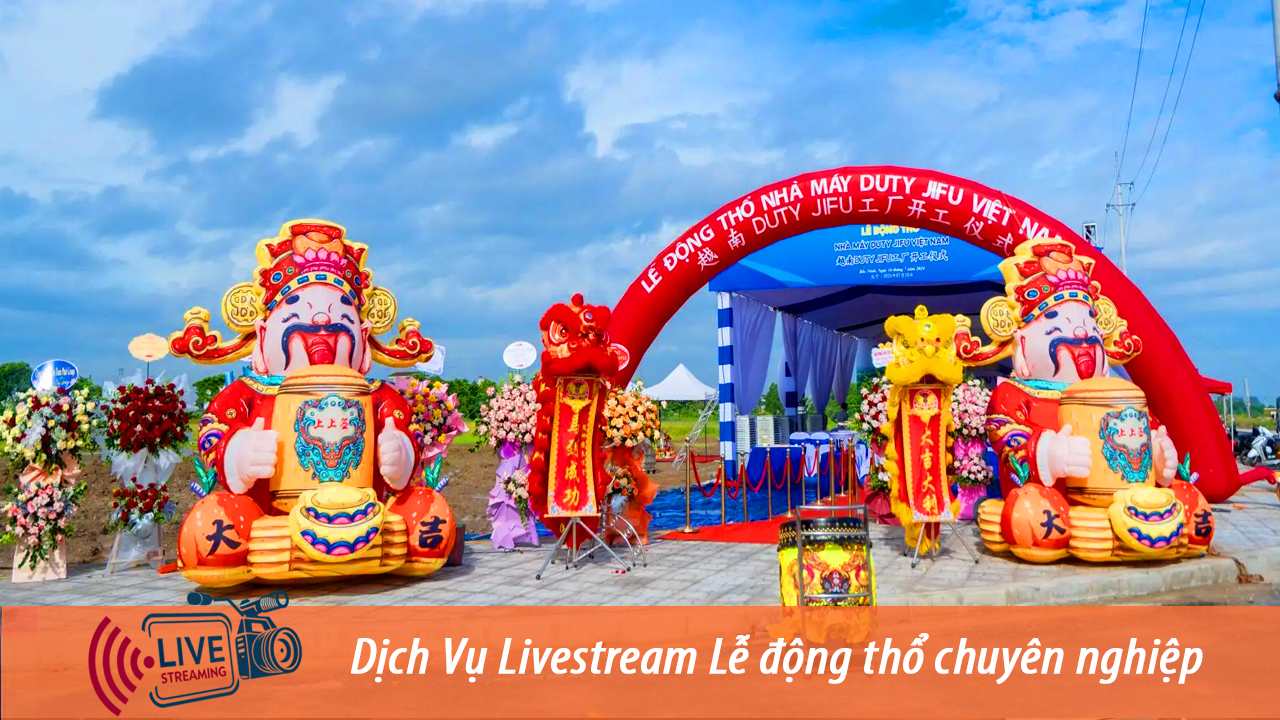 Thuê livestream lễ động thổ chuyên nghiệp