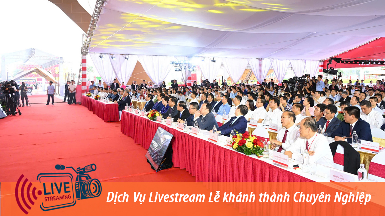 Dịch vụ livestream lễ khánh thành
